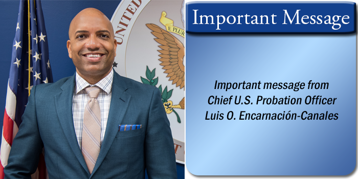 1 Important Message from Chief U.S. Probation Officer Luis O. Encarnacion-Canales